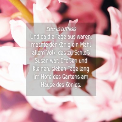 Picture 04 - Ester 1:5 LUTH1912 - Und da die Tage aus waren, machte der König ein - Bible Verse Picture