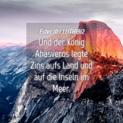 Picture 04 - Ester 10:1 LUTH1912 - Und der König Ahasveros legte Zins aufs Land und - Bible Verse Picture