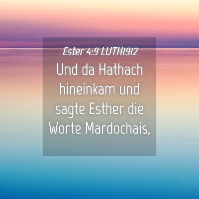Picture 04 - Ester 4:9 LUTH1912 - Und da Hathach hineinkam und sagte Esther die - Bible Verse Picture