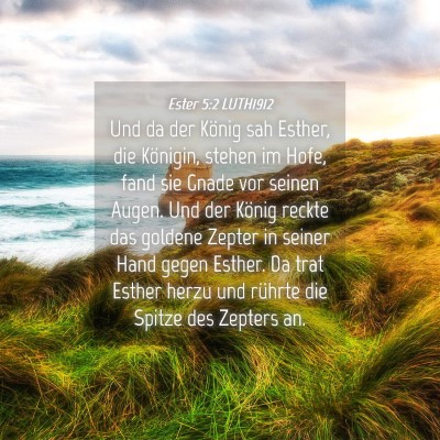 Picture 04 - Ester 5:2 LUTH1912 - Und da der König sah Esther, die Königin, - Bible Verse Picture