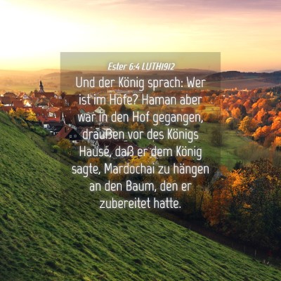 Picture 04 - Ester 6:4 LUTH1912 - Und der König sprach: Wer ist im Hofe? Haman - Bible Verse Picture