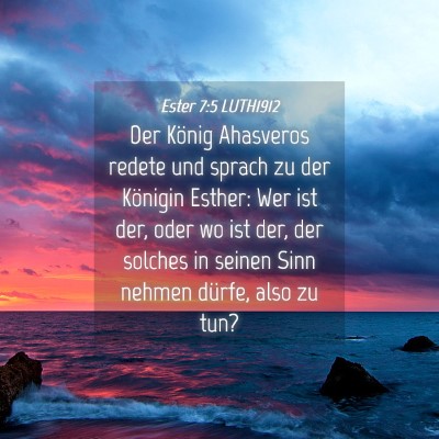 Picture 04 - Ester 7:5 LUTH1912 - Der König Ahasveros redete und sprach zu der - Bible Verse Picture