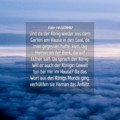 Picture 04 - Ester 7:8 LUTH1912 - Und da der König wieder aus dem Garten am Hause - Bible Verse Picture