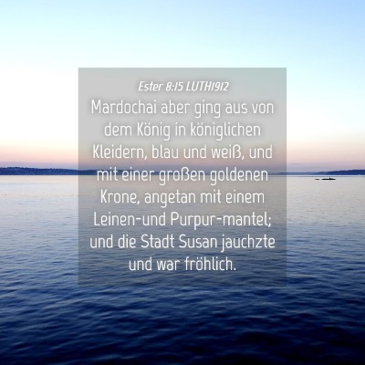 Picture 04 - Ester 8:15 LUTH1912 - Mardochai aber ging aus von dem König in - Bible Verse Picture