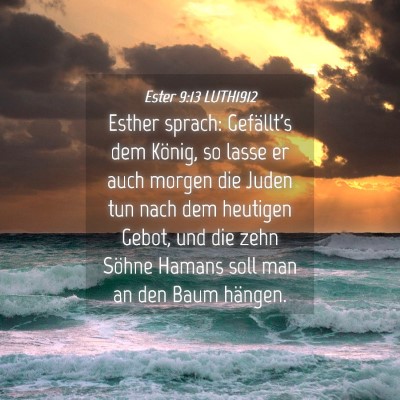 Picture 04 - Ester 9:13 LUTH1912 - Esther sprach: Gefällt's dem König, so lasse er - Bible Verse Picture