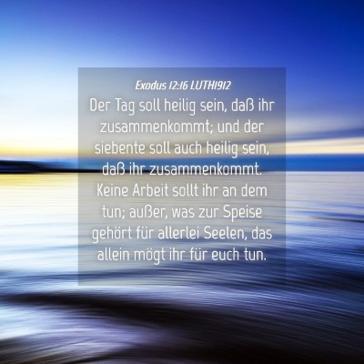 Picture 04 - Exodus 12:16 LUTH1912 - Der Tag soll heilig sein, daß ihr zusammenkommt; - Bible Verse Picture