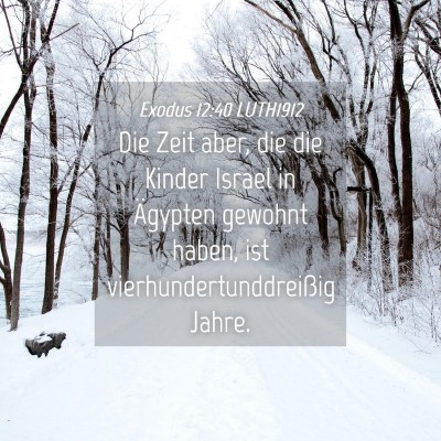 Picture 04 - Exodus 12:40 LUTH1912 - Die Zeit aber, die die Kinder Israel in Ägypten - Bible Verse Picture