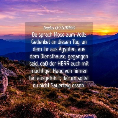Picture 04 - Exodus 13:3 LUTH1912 - Da sprach Mose zum Volk: Gedenket an diesen Tag, - Bible Verse Picture