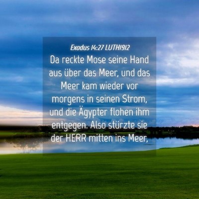 Picture 04 - Exodus 14:27 LUTH1912 - Da reckte Mose seine Hand aus über das Meer, und - Bible Verse Picture