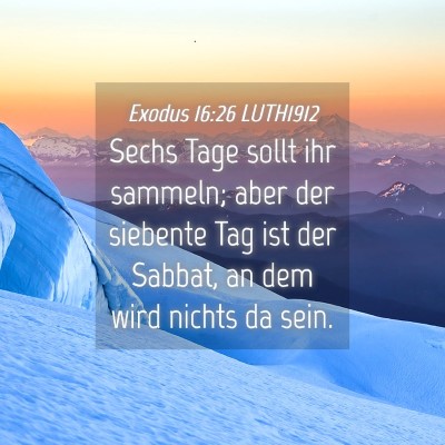 Picture 04 - Exodus 16:26 LUTH1912 - Sechs Tage sollt ihr sammeln; aber der siebente - Bible Verse Picture