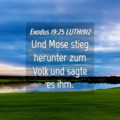 Picture 04 - Exodus 19:25 LUTH1912 - Und Mose stieg herunter zum Volk und sagte es - Bible Verse Picture
