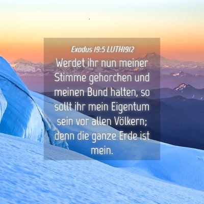Picture 04 - Exodus 19:5 LUTH1912 - Werdet ihr nun meiner Stimme gehorchen und meinen - Bible Verse Picture