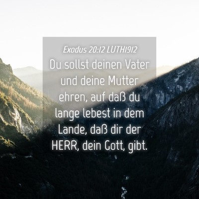 Picture 04 - Exodus 20:12 LUTH1912 - Du sollst deinen Vater und deine Mutter ehren, - Bible Verse Picture