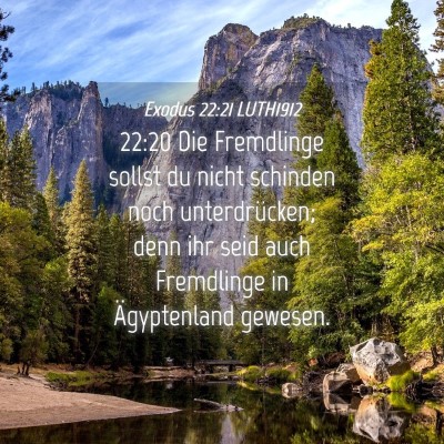 Picture 04 - Exodus 22:21 LUTH1912 - 22:20 Die Fremdlinge sollst du nicht schinden - Bible Verse Picture