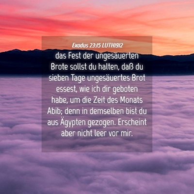 Picture 04 - Exodus 23:15 LUTH1912 - das Fest der ungesäuerten Brote sollst du - Bible Verse Picture