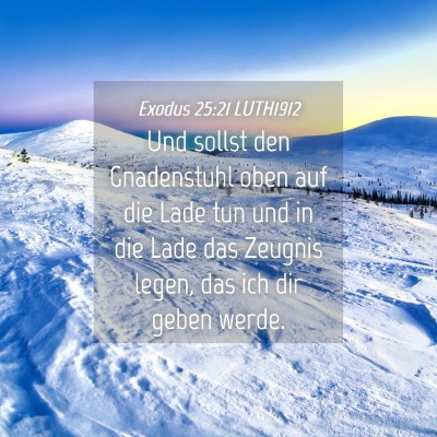 Picture 04 - Exodus 25:21 LUTH1912 - Und sollst den Gnadenstuhl oben auf die Lade tun - Bible Verse Picture