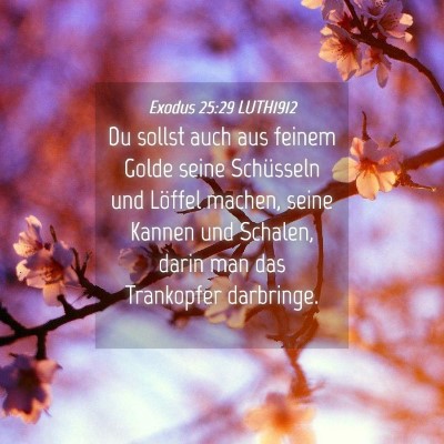 Picture 04 - Exodus 25:29 LUTH1912 - Du sollst auch aus feinem Golde seine Schüsseln - Bible Verse Picture