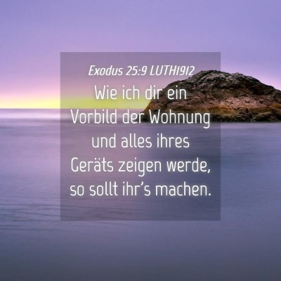 Picture 04 - Exodus 25:9 LUTH1912 - Wie ich dir ein Vorbild der Wohnung und alles - Bible Verse Picture