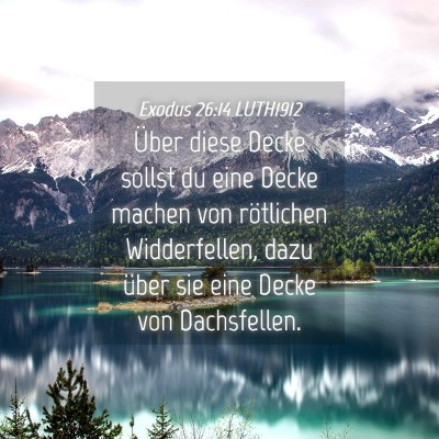 Picture 04 - Exodus 26:14 LUTH1912 - Über diese Decke sollst du eine Decke machen von - Bible Verse Picture