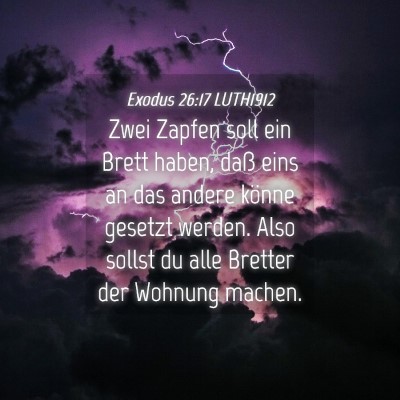 Picture 04 - Exodus 26:17 LUTH1912 - Zwei Zapfen soll ein Brett haben, daß eins an - Bible Verse Picture