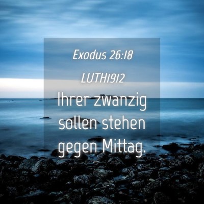 Picture 04 - Exodus 26:18 LUTH1912 - Ihrer zwanzig sollen stehen gegen - Bible Verse Picture