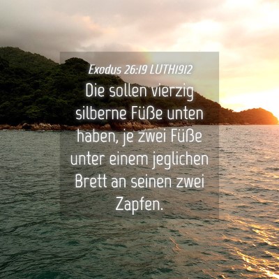 Picture 04 - Exodus 26:19 LUTH1912 - Die sollen vierzig silberne Füße unten haben, - Bible Verse Picture