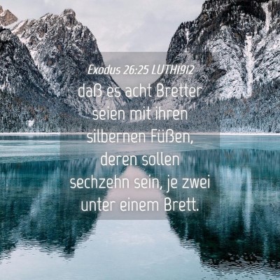 Picture 04 - Exodus 26:25 LUTH1912 - daß es acht Bretter seien mit ihren silbernen - Bible Verse Picture