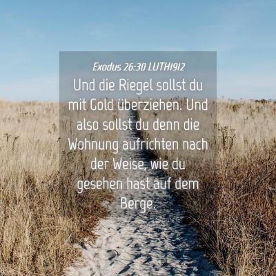 Picture 04 - Exodus 26:30 LUTH1912 - Und die Riegel sollst du mit Gold überziehen. - Bible Verse Picture