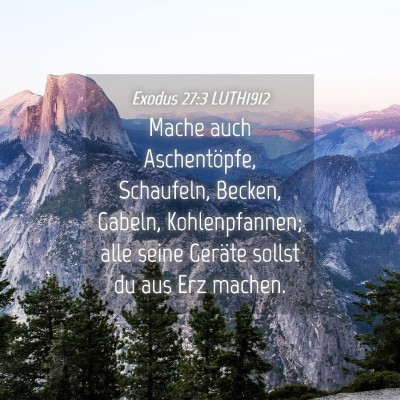 Picture 04 - Exodus 27:3 LUTH1912 - Mache auch Aschentöpfe, Schaufeln, Becken, - Bible Verse Picture