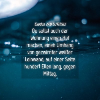 Picture 04 - Exodus 27:9 LUTH1912 - Du sollst auch der Wohnung einen Hof machen, - Bible Verse Picture