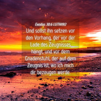 Picture 04 - Exodus 30:6 LUTH1912 - Und sollst ihn setzen vor den Vorhang, der vor - Bible Verse Picture