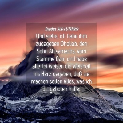 Picture 04 - Exodus 31:6 LUTH1912 - Und siehe, ich habe ihm zugegeben Oholiab, den - Bible Verse Picture