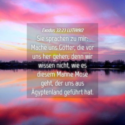 Picture 04 - Exodus 32:23 LUTH1912 - Sie sprachen zu mir: Mache uns Götter, die vor - Bible Verse Picture