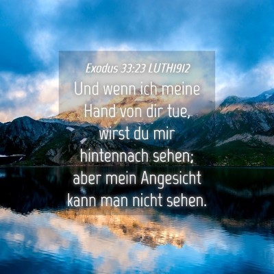 Picture 04 - Exodus 33:23 LUTH1912 - Und wenn ich meine Hand von dir tue, wirst du mir - Bible Verse Picture
