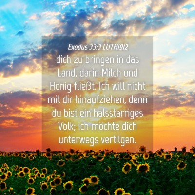Picture 04 - Exodus 33:3 LUTH1912 - dich zu bringen in das Land, darin Milch und - Bible Verse Picture