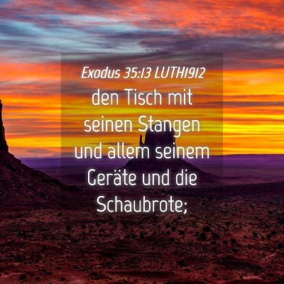 Picture 04 - Exodus 35:13 LUTH1912 - den Tisch mit seinen Stangen und allem seinem - Bible Verse Picture