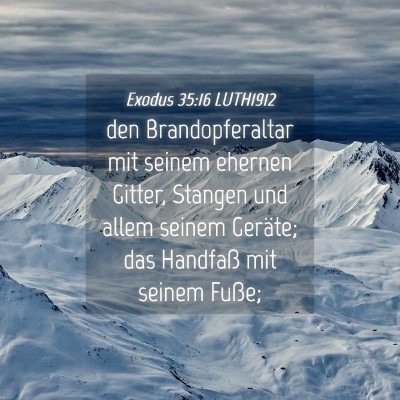 Picture 04 - Exodus 35:16 LUTH1912 - den Brandopferaltar mit seinem ehernen Gitter, - Bible Verse Picture