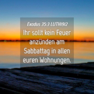 Picture 04 - Exodus 35:3 LUTH1912 - Ihr sollt kein Feuer anzünden am Sabbattag in - Bible Verse Picture