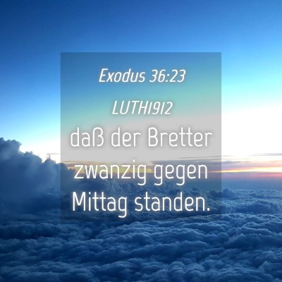 Picture 04 - Exodus 36:23 LUTH1912 - daß der Bretter zwanzig gegen Mittag - Bible Verse Picture