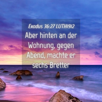 Picture 04 - Exodus 36:27 LUTH1912 - Aber hinten an der Wohnung, gegen Abend, machte - Bible Verse Picture