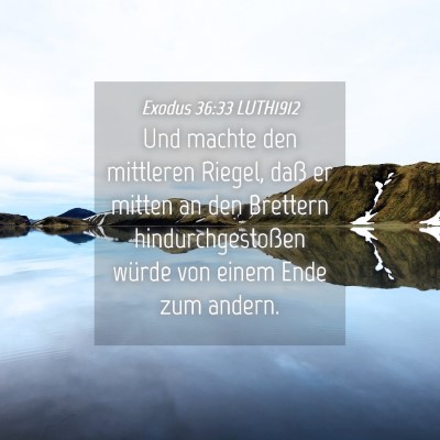 Picture 04 - Exodus 36:33 LUTH1912 - Und machte den mittleren Riegel, daß er mitten - Bible Verse Picture