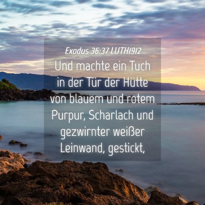 Picture 04 - Exodus 36:37 LUTH1912 - Und machte ein Tuch in der Tür der Hütte von - Bible Verse Picture