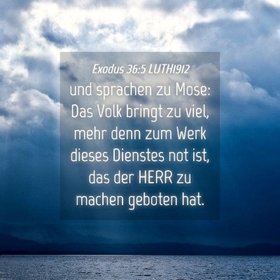 Picture 04 - Exodus 36:5 LUTH1912 - und sprachen zu Mose: Das Volk bringt zu viel, - Bible Verse Picture