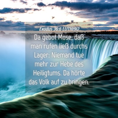 Picture 04 - Exodus 36:6 LUTH1912 - Da gebot Mose, daß man rufen ließ durchs Lager: - Bible Verse Picture