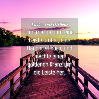 Picture 04 - Exodus 37:12 LUTH1912 - Und machte ihm eine Leiste umher, eine Handbreit - Bible Verse Picture