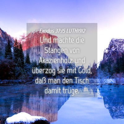 Picture 04 - Exodus 37:15 LUTH1912 - Und machte die Stangen von Akazienholz und - Bible Verse Picture