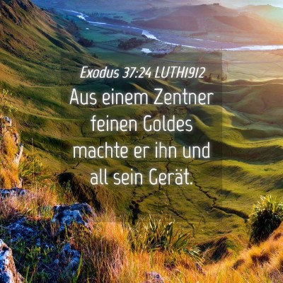 Picture 04 - Exodus 37:24 LUTH1912 - Aus einem Zentner feinen Goldes machte er ihn und - Bible Verse Picture