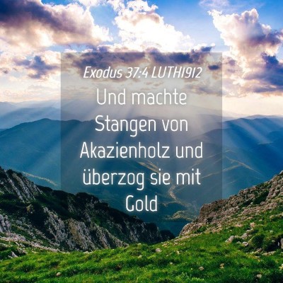 Picture 04 - Exodus 37:4 LUTH1912 - Und machte Stangen von Akazienholz und überzog - Bible Verse Picture