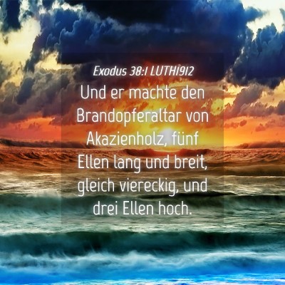 Picture 04 - Exodus 38:1 LUTH1912 - Und er machte den Brandopferaltar von - Bible Verse Picture