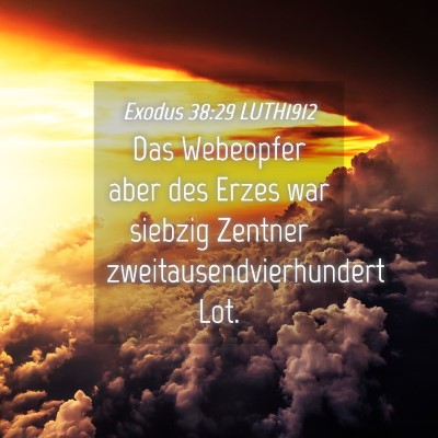 Picture 04 - Exodus 38:29 LUTH1912 - Das Webeopfer aber des Erzes war siebzig Zentner - Bible Verse Picture